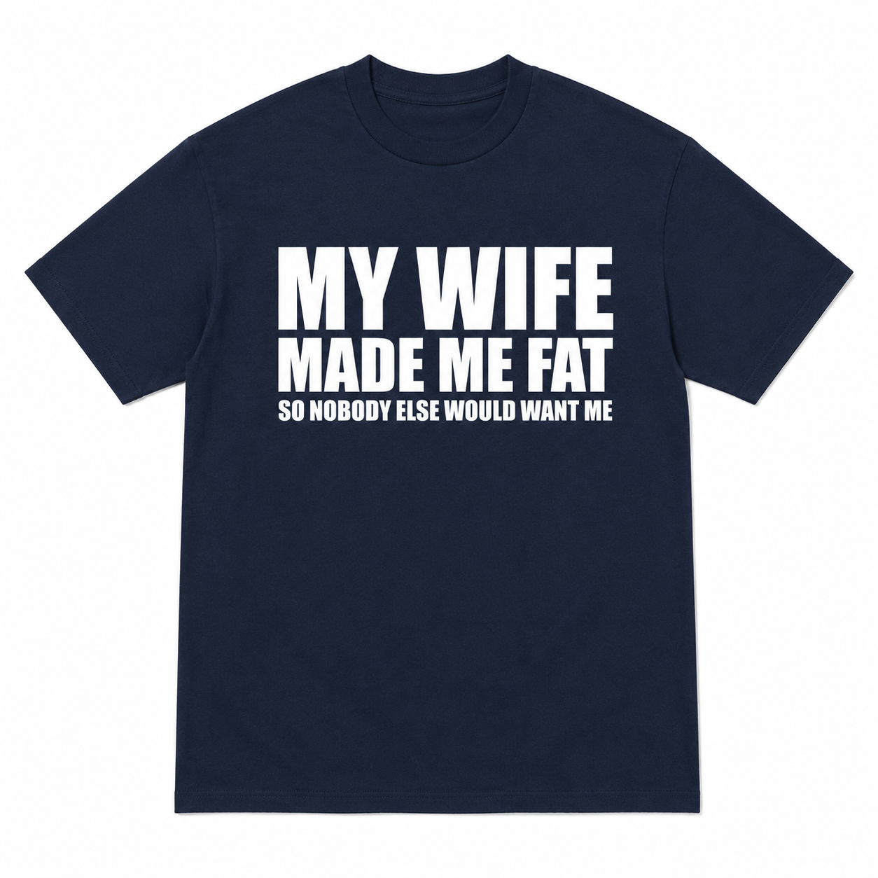 Haylo™ My Wife Made Me Fat Tee