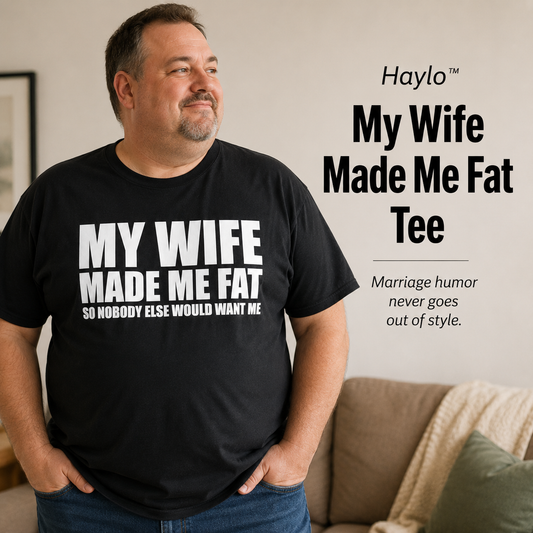 Haylo™ My Wife Made Me Fat Tee